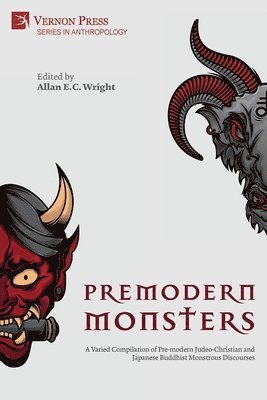 Heather Macumber, Gregory E. Lamb, Allan E.C. Wright, Helena L. Martin, Dunja Jelesijevic, Laura Nuffer, Kevin Bond, Allan Wright - Premodern Monsters: A Varied Compilation of Pre-modern Judeo-Christian and Japanese Buddhist Monstrous Discourses, Häftad