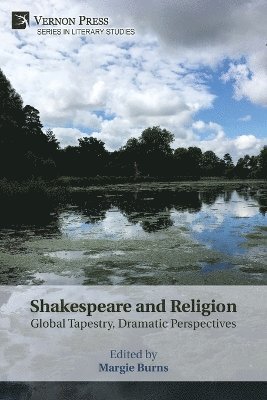 Jennifer Basye Gilstrap, Jay Zysk, Michele Osherow, Shandi Stevenson, Giacomo Ferrari, Milo-Rhys K. Teplin di Padilla, Kelsey Ridge, Annalise Benjamin, Camilo Peralta, Margie Burns, Travis J. Knapp, Caroline Weisenthal Lion, Margie Burns - Shakespeare and Religion: Global Tapestry, Dramatic Perspectives, Häftad