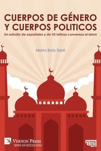 bokomslag Cuerpos de género y cuerpos politicos. Un estudio de españoles y de US latinos conversos al islam