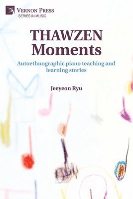 Jeeyeon Ryu - THAWZEN Moments: Autoethnographic piano teaching and learning stories, Häftad
