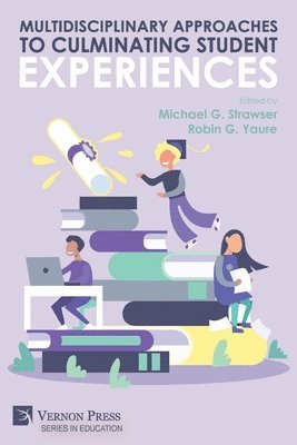 Michael G Strawser, Robin G Yaure, Michael G. Strawser, Robin G. Yaure - Multidisciplinary Approaches to Culminating Student Experiences, Häftad