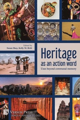 Susan Shay, Kelly M. Britt, Uzi Baram, Bishnupriya Basak, Ifeyinwa Emejulu, Tanja Hoffman, Vladimir Ionesov, Natasha Lyons, Roma Lyon, Susan Shay, Kelly M. Britt - Heritage as an action word: Uses beyond communal memory, Häftad