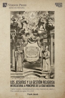 Los jesuitas y la gestión religiosa intercultural a principios de la Edad Moderna: Capital humano, mentalidad global y obra misionera en Japón y Perú 1