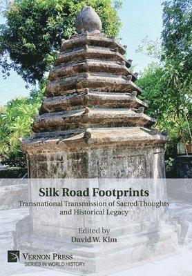 Mukesh Shankar Bharti, Subhadra Mitra Channa, Abby Fryman, Faiza Mazhar, Suvro Parui, James D. Seymour, Iain Sinclair, Gökhan Tekir, Mohamad Zreik, David W. Kim - Silk Road Footprints: Transnational Transmission of Sacred Thoughts and Historical Legacy, Inbunden