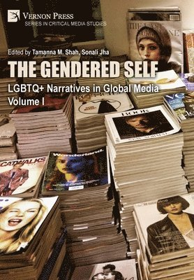Cassandra Hayes, Bruce E. Drushel, Taylor Orcutt, Sarah Liese, Victoria L. LaPoe, Enakshi Roy, Terrell Robinson, Sheyla Finkelshteyn, Sonali Jha, Tamanna M. Shah - Gendered Self: LGBTQ+ Narratives in Global Media, Volume I, Inbunden