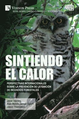 Janet Stanley, Alan March, James Ogloff, Jason Thompson - Sintiendo el calor: Perspectivas internacionales sobre la prevención de la ignición de incendios forestales, Häftad