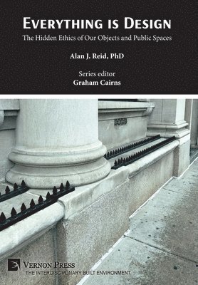 Alan J. Reid - Everything is Design: The Hidden Ethics of Our Objects and Public Spaces, Inbunden