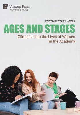 Kathleen Ahrens, Lee Skallerup Bessette, Margie Burns, Sarah Fisher Davis, Melissa Jenkins, Nourit Melcer-Padon, Terry Novak, Mariana Past, Jeanne Marie Rose, Dana Shiller, Terry Novak - Ages and Stages: Glimpses into the Lives of Women in the Academy, Inbunden