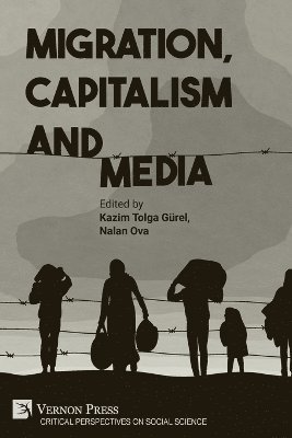 Merve Hickok, Nalan Ova, Mustafa Yetim, Nurbanu Kesgin, Neela Hassan, Luna Chung, Tamanna M. Shah, Sandra Castro, Özen Kurtulus, Shahid Minhas, Kazım Tolga Gürel, Kazım Tolga Gürel, Nalan Ova - Migration, Capitalism and Media, Häftad