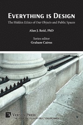 Alan J. Reid - Everything is Design: The Hidden Ethics of Our Objects and Public Spaces, Häftad