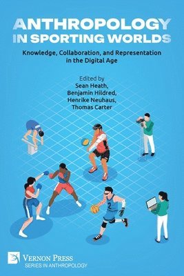 Thomas F. Carter, Francesco Fanoli, Arthur Gaillard, Julia Haß, Sean Heath, Ben Hildred, Henrike Neuhaus, Jasmin Seijbel, Gwyneth Talley, Thomas F. Carter, Henrike Neuhaus, Ben Hildred, Sean Heath - Anthropology in Sporting Worlds, Häftad
