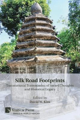 Mukesh Shankar Bharti, Subhadra Mitra Channa, Abby Fryman, Faiza Mazhar, Suvro Parui, James D. Seymour, Iain Sinclair, Gökhan Tekir, Mohamad Zreik, David W. Kim - Silk Road Footprints: Transnational Transmission of Sacred Thoughts and Historical Legacy, Häftad