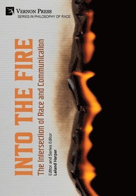 Leland Harper - Into the Fire: The Intersection of Race and Communication, Inbunden