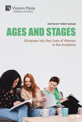 Kathleen Ahrens, Lee Skallerup Bessette, Margie Burns, Sarah Fisher Davis, Melissa Jenkins, Nourit Melcer-Padon, Terry Novak, Mariana Past, Jeanne Marie Rose, Dana Shiller, Terry Novak - Ages and Stages: Glimpses into the Lives of Women in the Academy, Häftad