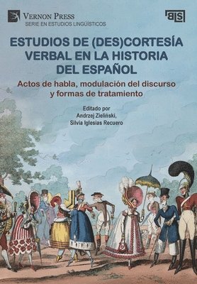 Paula Albitre Lamata, Marta Fernández Alcaide, Rodrigo Flores Dávila, Marta Gancedo Ruiz, Silvia Iglesias Recuero, Monika Lisowska, Ana Llopis Cardona, Giada Parodi, Daniel Sáez Rivera, María Amparo Soler Bonafont, Cristina Tabernero Sala, Andrzej Zieliński, Silvia Iglesias Recuero, Andrzej Zieliński - Estudios de (des)cortesía verbal en la historia del español: Actos de habla, modulación del discurso y formas de tratamiento, Inbunden