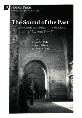 Steven Minas, Susan McCabe, Catherine Theis, Steven Nathaniel, Demetres Tryphonopoulos, Anna Fyta, Graham Borland, Kevin Tunnicliffe, Jonathan Najarian, Steven Minas, Susan McCabe, Catherine Theis - Sound of the Past: Echoes and Incantations in Eliot, H.D., and Woolf, Inbunden
