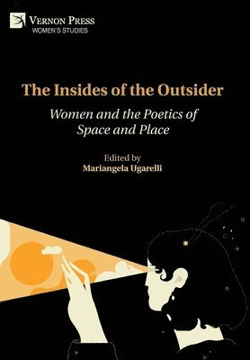 Mariangela Ugarelli - Insides of the Outsider: Women and the Poetics of Space and Place, Inbunden