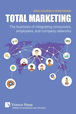 Frank Pagano, Mara Cassinari - Total Marketing: The business of integrating consumers, employees, and company networks, Häftad