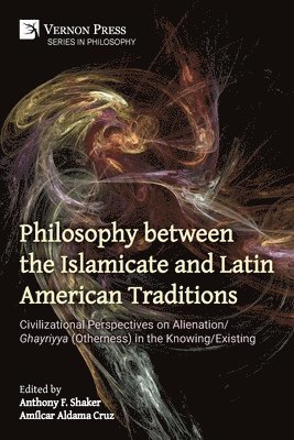 Anthony F Shaker, Amílcar Aldama Cruz, Anthony F. Shaker - Philosophy between the Islamicate and Latin American Traditions, Häftad