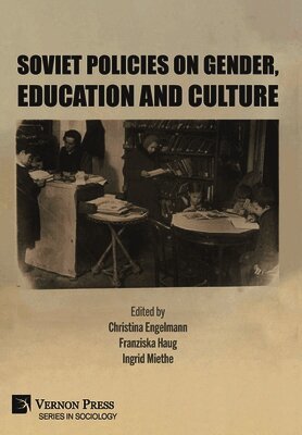Christina Engelmann, Franziska Haug, Ingrid Miethe - Soviet Policies on Gender, Education and Culture, Inbunden
