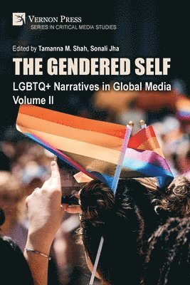 Kazım Tolga Gürel, Sonali Jha, Sarah E. Page, Yang Yang, Yuxuan Mu, Niveditha Jayaraj, G. Sadhana, Mabel Gardner, Sonali Jha, Tamanna M. Shah - Gendered Self: LGBTQ+ Narratives in Global Media, Volume II, Häftad