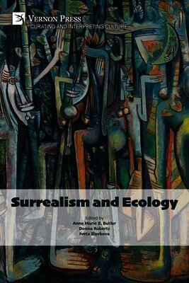 Andrea Gremels, Anna Reid, Brianna Mullin, Olivier Penot-Lacassagne, Julia Drost, Victoria Ferentinou, Christina Heflin, Tor Scott, Adam Jolles, Kristoffer Noheden, Krzysztof Fijalkowski, Samantha Kavky, Terri Geis, Iveta Slavkova, Donna Roberts, Anne Marie Butler - Surrealism and Ecology, Häftad