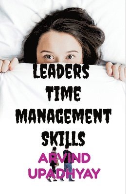 Arvind Upadhyay - Leaders Time Management Skills, Häftad