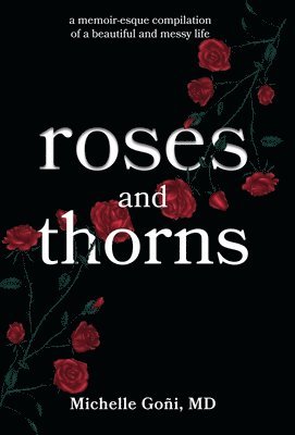 bokomslag Roses and Thorns: a memoir-esque compilation of a beautiful and messy life