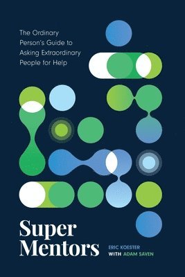 Super Mentors: The Ordinary Person's Guide to Asking Extraordinary People for Help 1