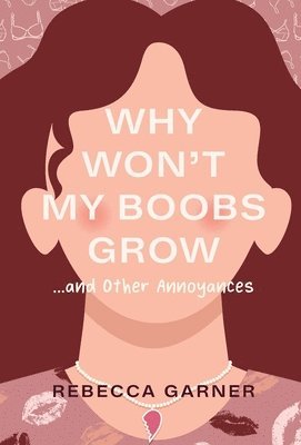 Why Won't My Boobs Grow...and Other Annoyances 1