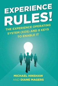 bokomslag Experience Rules!: The Experience Operating System (XOS) and 8 Keys to Enable It
