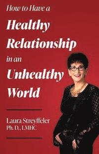bokomslag How to Have a Healthy Relationship in an Unhealthy World