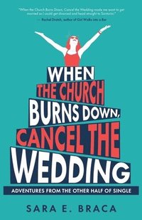 bokomslag When the Church Burns Down, Cancel the Wedding