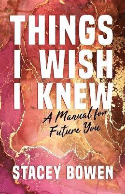 Stacey Bowen - Things I Wish I Knew, Häftad