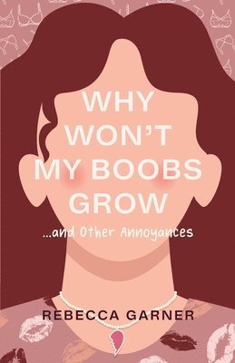 Why Won't My Boobs Grow...and Other Annoyances 1