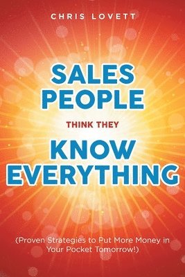 Chris Lovett - Sales People Think They Know Everything, Häftad