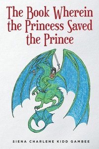 bokomslag The Book Wherein the Princess Saved the Prince