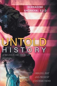 bokomslag Untold History: Africans in the American Diaspora Origins, Past and Present Contributions