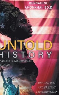 bokomslag Untold History: Africans in the American Diaspora Origins, Past and Present Contributions