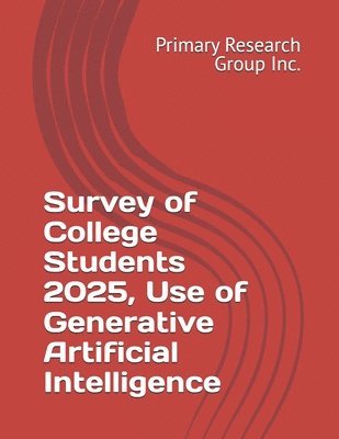 Primary Research Group Inc, Primary Research Group Inc. - Survey of College Students 2025, Use of Generative Artificial Intelligence, Häftad