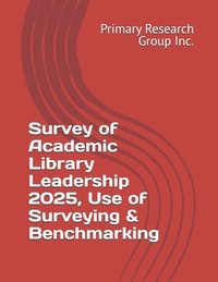 bokomslag Survey of Academic Library Leadership 2025, Use of Surveying & Benchmarking