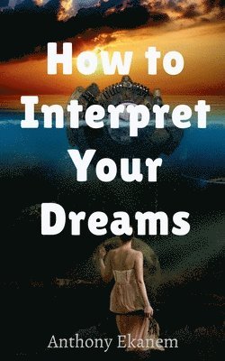 Anthony Ekanem - How to Interpret Your Dreams, Häftad