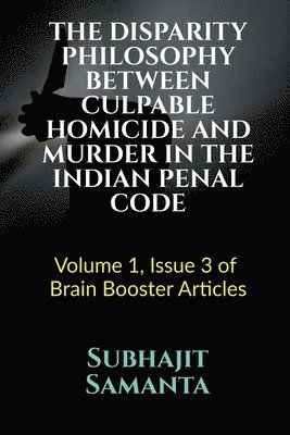 Subhajit Samanta - Disparity Philosophy Between Culpable Homicide and Murder in the Indian Penal Code, Häftad