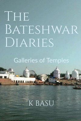 The Bateshwar Diaries 1