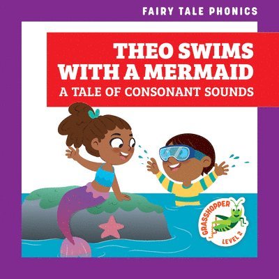 Theo Swims with a Mermaid: A Tale of Consonant Sounds 1