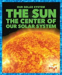 bokomslag The Sun: The Center of Our Solar System