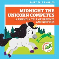 bokomslag Midnight the Unicorn Competes: A Friendly Tale of Prefixes and Suffixes