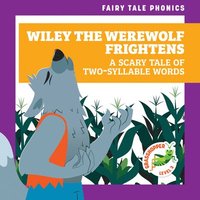 bokomslag Wiley the Werewolf Frightens: A Scary Tale of Two-Syllable Words