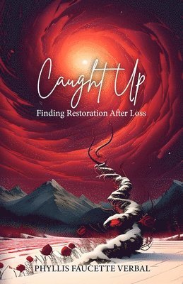 Caught Up: Finding Restoration After Loss 1