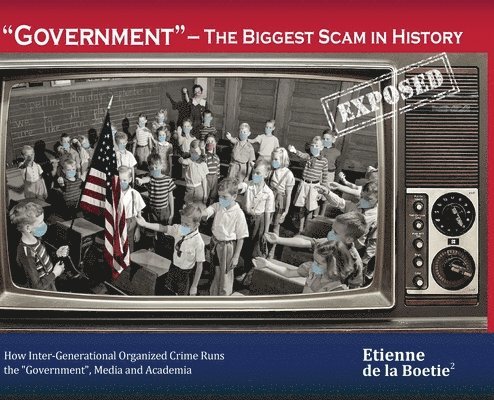 &quot;Government&quot; - The Biggest Scam in History... Exposed! 1